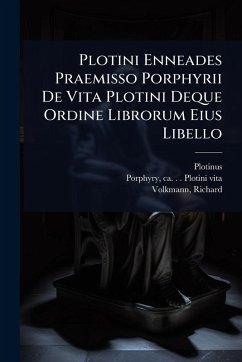 Plotini Enneades Praemisso Porphyrii De Vita Plotini Deque Ordine Librorum Eius Libello - Plotinus