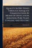 Quality In Dry Wines Through Adequate Fermentations By Means Of Defecation, Aeration, Pure Yeast, Cooling And Heating
