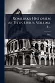 Romerska Historien Af Titus Livius, Volume 1... Romerska Historien Af Titus Livius, Volume 1...