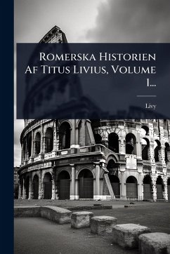 Cover Romerska Historien Af Titus Livius, Volume 1...