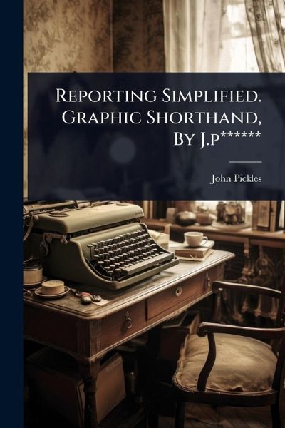 Reporting Simplified. Graphic Shorthand, By J.p****** Reporting Simplified. Graphic Shorthand, By J.p******