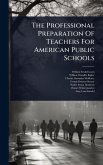 The Professional Preparation Of Teachers For American Public Schools