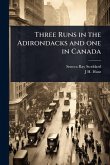 Three Runs in the Adirondacks and one in Canada Three Runs in the Adirondacks and one in Canada