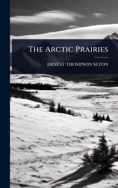 The Arctic Prairies The Arctic Prairies
