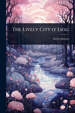 The Lively City o' Ligg - Burgess, Gelett