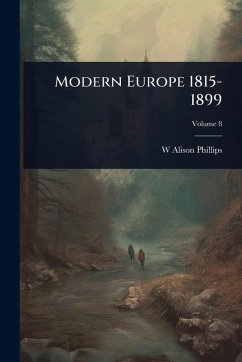 Modern Europe 1815-1899 - Phillips, W Alison