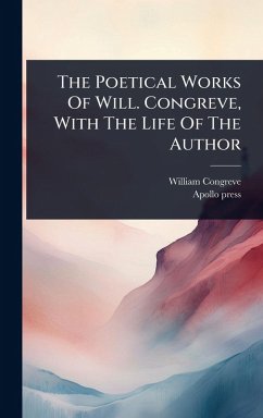 The Poetical Works Of Will. Congreve, With The Life Of The Author - Congreve, William; Press, Apollo