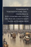 Standhafte Vertheidigung Des ... Onolzbach. Successions-rechts In Die Reichs-grafschaft Sayn-altenkirchen