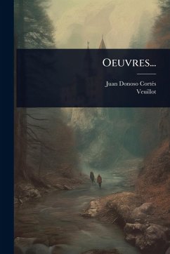 Oeuvres... - Cortã(c)S, Juan Donoso; Veuillot