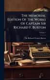 The Memorial Edition Of The Works Of Captain Sir Richard F. Burton The Memorial Edition Of The Works Of Captain Sir Richard F. Burton