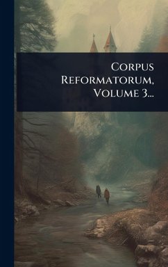 Corpus Reformatorum, Volume 3... - Anonymous Corpus Reformatorum, Volume 3... - Anonymous