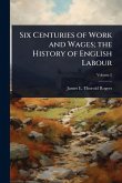 Six Centuries of Work and Wages; the History of English Labour