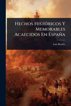 Hechos HistÃ3ricos Y Memorables Acaecidos En España - Bordas, Luis Hechos HistÃ3ricos Y Memorables Acaecidos En España - Bordas, Luis