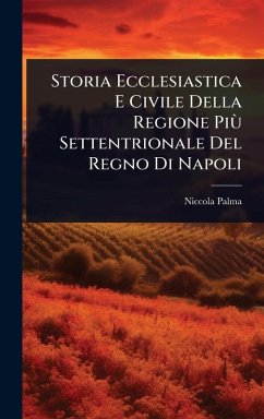 Cover Storia Ecclesiastica E Civile Della Regione PiÃ¹ Settentrionale Del Regno Di Napoli