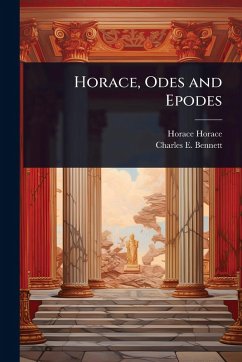 Horace, Odes and Epodes - Horace, Horace; Bennett, Charles E