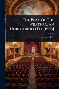 The Play Of The Weather. An Unrecorded Ed. [1906] - Heywood, John