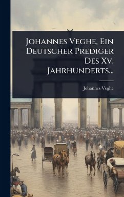 Cover Johannes Veghe, Ein Deutscher Prediger Des Xv. Jahrhunderts...