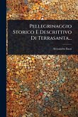 Pellegrinaggio Storico E Descrittivo Di Terrasanta...
