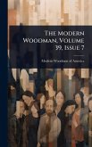 The Modern Woodman, Volume 39, Issue 7 The Modern Woodman, Volume 39, Issue 7