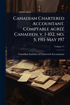 Cover Canadian Chartered Accountant. Comptable agrÃ(c)Ã(c) Canadien. v. 1-102, no. 5; 1911-May 197