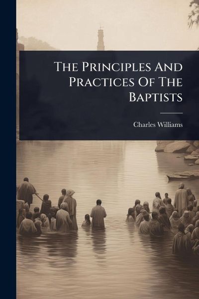 The Principles And Practices Of The Baptists The Principles And Practices Of The Baptists