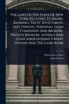 Cover The Laws Of The State Of New York Relating To Banks, Banking, Trust, Investment, Safe Deposit, Personal Loan Companies And Brokers, Private Bankers, Savings And Loan Associations, Credit Unions And The Land Bank