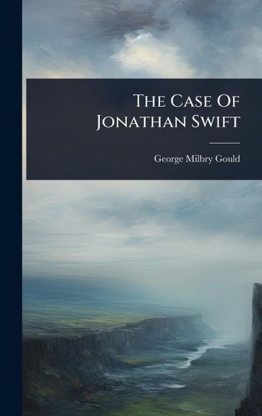 The Case Of Jonathan Swift The Case Of Jonathan Swift