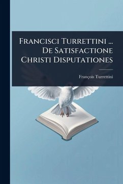 Cover Francisci Turrettini ... De Satisfactione Christi Disputationes