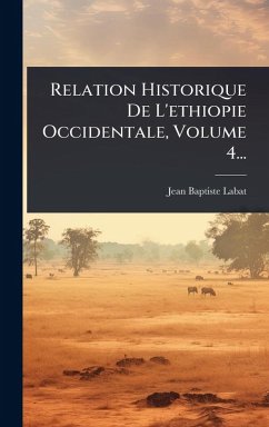 Cover Relation Historique De L'ethiopie Occidentale, Volume 4...