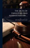 The Duty Of Executors And Administrators ...