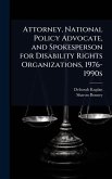Attorney, National Policy Advocate, and Spokesperson for Disability Rights Organizations, 1976-1990s