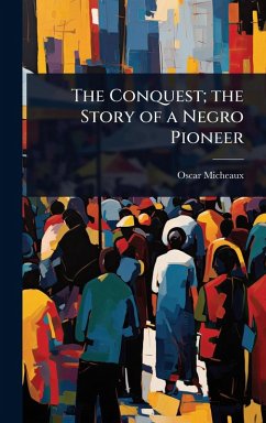 Cover The Conquest; the Story of a Negro Pioneer