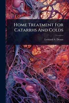 Home Treatment For Catarrhs And Colds - Dessar, Leonard A