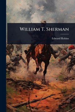 William T. Sherman - Robins, Edward William T. Sherman - Robins, Edward