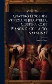 Quattro Leggende Veneziane [Piantella, Giustina Rossi, Bianca Di Collalto, Natalina].