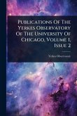 Publications Of The Yerkes Observatory Of The University Of Chicago, Volume 1, Issue 2 Publications Of The Yerkes Observatory Of The University Of Chicago, Volume 1, Issue 2