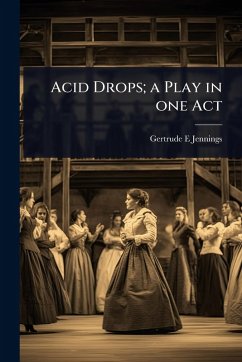 Acid Drops; a Play in one Act - Jennings, Gertrude E