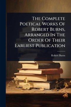 Cover The Complete Poetical Works Of Robert Burns, Arranged In The Order Of Their Earliest Publication