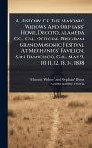 A History Of The Masonic Widows' And Orphans' Home, Decoto, Alameda Co., Cal. Official Program Grand Masonic Festival At Mechanics' Pavilion, San Francisco, Cal. May 9, 10, 11, 12, 13, 14, 1898