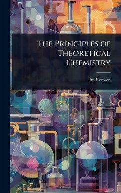 The Principles of Theoretical Chemistry - Remsen, Ira