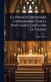 La PapautÃ(c) Moderne CondamnÃ(c)e Par Le Pape Saint GrÃ(c)goire Le Grand