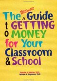 The Ultimate Guide to Getting Money for Your Classroom & School The Ultimate Guide to Getting Money for Your Classroom & School