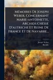 MÃ(c)moires De Joseph Weber, Concernant Marie-antoinette, Archiduchesse D'autriche Et Reine De France Et De Navarre...
