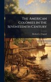 The American Colonies in the Seventeenth Century The American Colonies in the Seventeenth Century