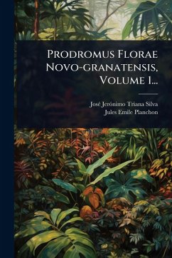 Prodromus Florae Novo-granatensis, Volume 1... - Planchon, Jules-Emile Prodromus Florae Novo-granatensis, Volume 1... - Planchon, Jules-Emile