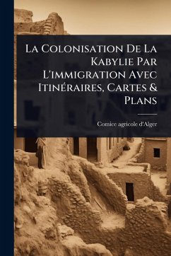 Cover La Colonisation De La Kabylie Par L'immigration Avec ItinÃ(c)raires, Cartes & Plans