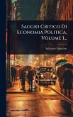 Saggio Critico Di Economia Politica, Volume 1... Saggio Critico Di Economia Politica, Volume 1...
