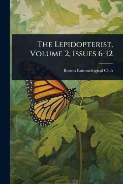The Lepidopterist, Volume 2, Issues 6-12 - Club, Boston Entomological
