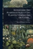 RÃ(c)pertoire Des Plantes Utiles Et Des Plantes VÃ(c)nÃ(c)neuses Du Globe... RÃ(c)pertoire Des Plantes Utiles Et Des Plantes VÃ(c)nÃ(c)neuses Du Globe...