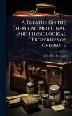 A Treatise On the Chemical, Medicinal, and Physiological Properties of Creosote